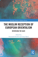 Cover of The Muslim Reception of European Orientalism: Reversing the Gaze