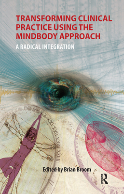 Cover of Transforming Clinical Practice Using the Mindbody Approach: A Radical Integration