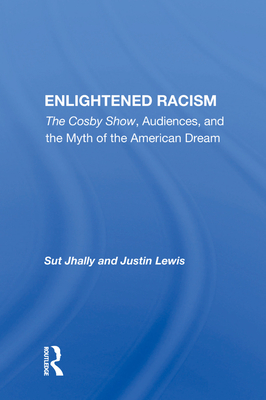 Cover of Enlightened Racism: The Cosby Show, Audiences, And The Myth Of The American Dream