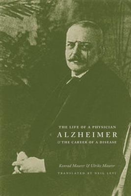 Cover of Alzheimer: The Life of a Physician and the Career of a Disease