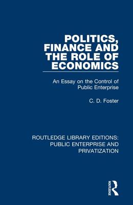 Cover of Politics, Finance and the Role of Economics: An Essay on the Control of Public Enterprise