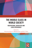 Cover of The Middle Class in World Society: Negotiations, Diversities and Lived Experiences