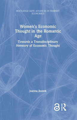 Cover of Women's Economic Thought in the Romantic Age: Towards a Transdisciplinary Herstory of Economic Thought