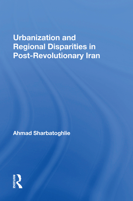Cover of Urbanization And Regional Disparities In Post-revolutionary Iran