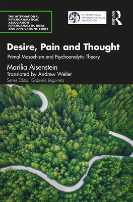 Cover of Desire, Pain and Thought: Primal Masochism and Psychoanalytic Theory