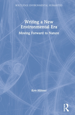Cover of Writing a New Environmental Era: Moving Forward to Nature