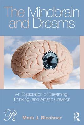 Cover of The Mindbrain and Dreams: An Exploration of Dreaming, Thinking, and Artistic Creation