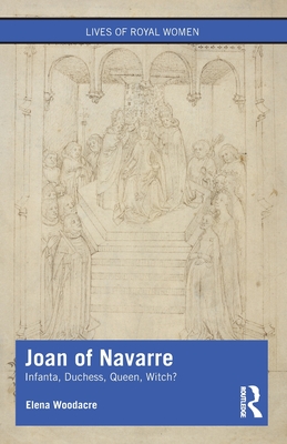 Cover of Joan of Navarre: Infanta, Duchess, Queen, Witch?