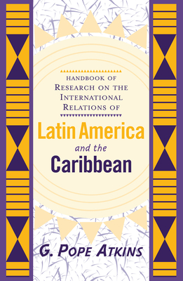 Cover of Handbook Of Research On The International Relations Of Latin America And The Caribbean