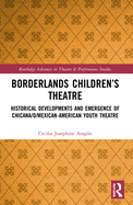 Cover of Borderlands Children's Theatre: Historical Developments and Emergence of Chicana/o/Mexican-American Youth Theatre