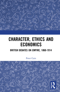 Cover of Character, Ethics and Economics: British Debates on Empire, 1860-1914