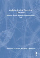 Cover of Alphabetics for Emerging Learners: Building Strong Reading Foundations in PreK