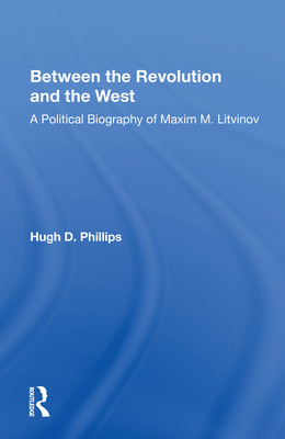 Cover of Between the Revolution and the West: A Political Biography of Maxim M. Litvinov
