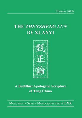 Cover of The Zhenzheng Lun by Xuanyi: A Buddhist Apologetic Scripture of Tang China