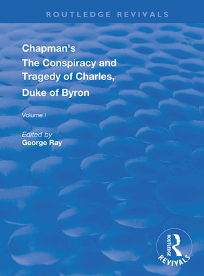 Cover of Chapman's the Conspiracy and Tragedy of Charles, Duke of Byron
