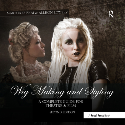 Cover of Wig Making and Styling: A Complete Guide for Theatre & Film
