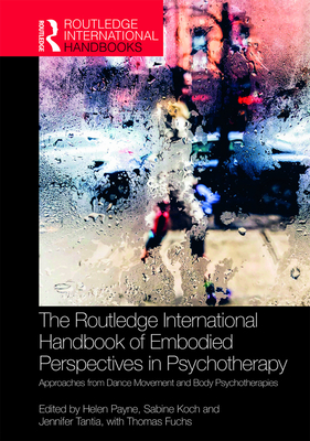 Cover of The Routledge International Handbook of Embodied Perspectives in Psychotherapy: Approaches from Dance Movement and Body Psychotherapies
