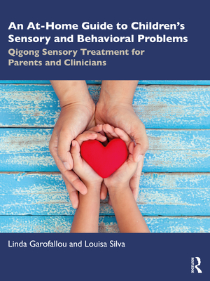 Cover of An At-Home Guide to Children's Sensory and Behavioral Problems: Qigong Sensory Treatment for Parents and Clinicians