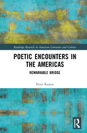 Cover of Poetic Encounters in the Americas: Remarkable Bridge