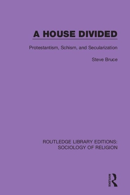 Cover of A House Divided: Protestantism, Schism and Secularization
