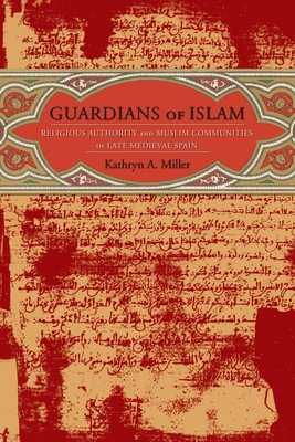 Cover of Guardians of Islam: Religious Authority and Muslim Communities of Late Medieval Spain