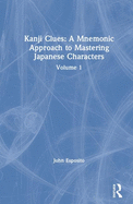 Cover of Kanji Clues: A Mnemonic Approach to Mastering Japanese Characters: Volume 1
