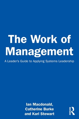 Cover of The Work of Management: A Leader's Guide to Applying Systems Leadership