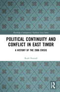 Cover of Political Continuity and Conflict in East Timor: A History of the 2006 Crisis