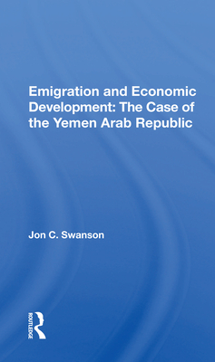 Cover of Emigration and Economic Development: The Case of the Yemen Arab Republic