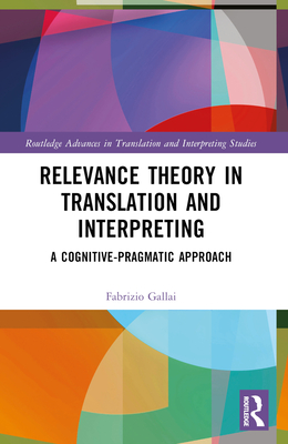 Cover of Relevance Theory in Translation and Interpreting: A Cognitive-Pragmatic Approach
