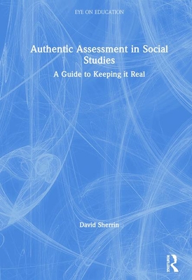 Cover of Authentic Assessment in Social Studies: A Guide to Keeping It Real