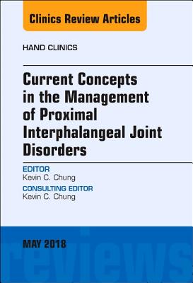 Cover of Current Concepts in the Management of Proximal Interphalangeal Joint Disorders, an Issue of Hand Clinics: Volume 34-2