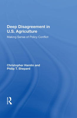 Cover of Deep Disagreement in U.S. Agriculture: Making Sense of Policy Conflict