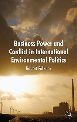Cover of Business Power and Conflict in International Environmental Politics
