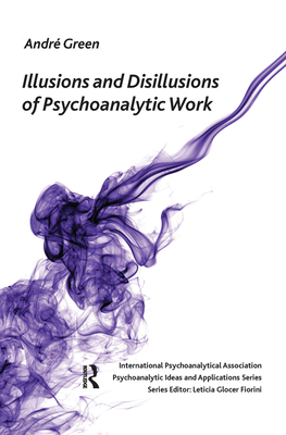 Cover of Illusions and Disillusions of Psychoanalytic Work