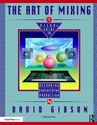 Cover of The Art of Mixing: A Visual Guide to Recording, Engineering, and Production