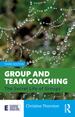 Cover of Group and Team Coaching: The Secret Life of Groups