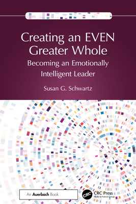 Cover of Creating an Even Greater Whole: Becoming an Emotionally Intelligent Leader