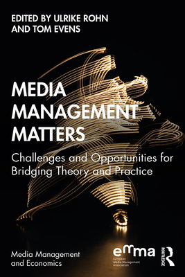 Cover of Media Management Matters: Challenges and Opportunities for Bridging Theory and Practice