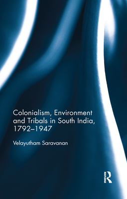 Cover of Colonialism, Environment and Tribals in South India,1792-1947