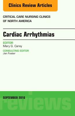 Cover of Cardiac Arrhythmias, an Issue of Critical Care Nursing Clinics of North America: Volume 28-3