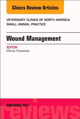 Cover of Wound Management, an Issue of Veterinary Clinics of North America: Small Animal Practice: Volume 47-6
