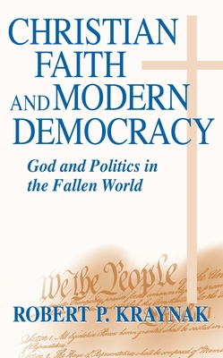 Cover of Christian Faith Modern Democracy: God & Politics in Fallen World