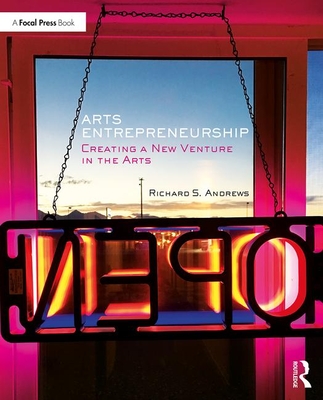 Cover of Arts Entrepreneurship: Creating a New Venture in the Arts