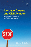 Cover of Airspace Closure and Civil Aviation: A Strategic Resource for Airline Managers