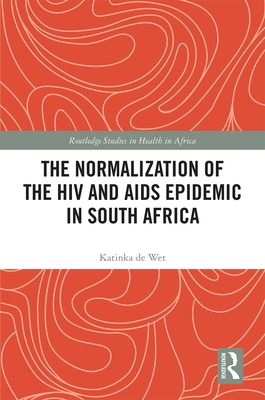 Cover of The Normalization of the HIV and AIDS Epidemic in South Africa