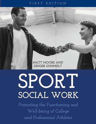 Cover of Sport Social Work: Promoting the Functioning and Well-being of College and Professional Athletes