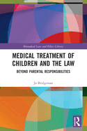 Cover of Medical Treatment of Children and the Law: Beyond Parental Responsibilities