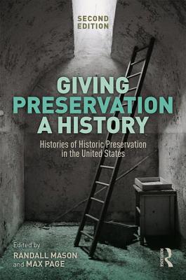 Cover of Giving Preservation a History: Histories of Historic Preservation in the United States