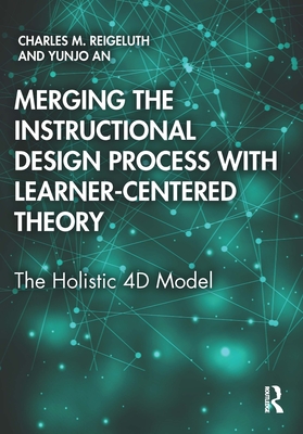 Cover of Merging the Instructional Design Process with Learner-Centered Theory: The Holistic 4D Model